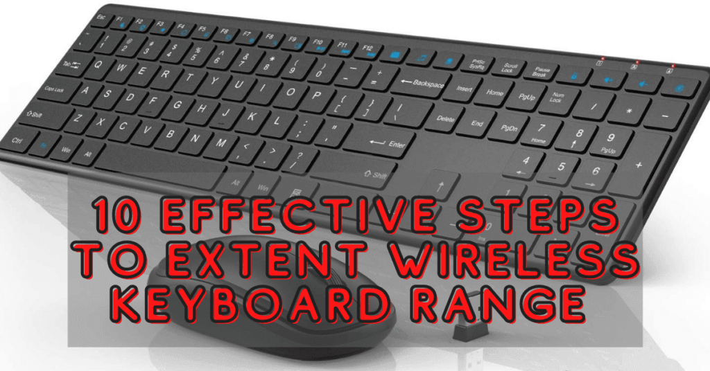 How Far Do Wireless Keyboards Work? 10 Effective Steps To Extend The