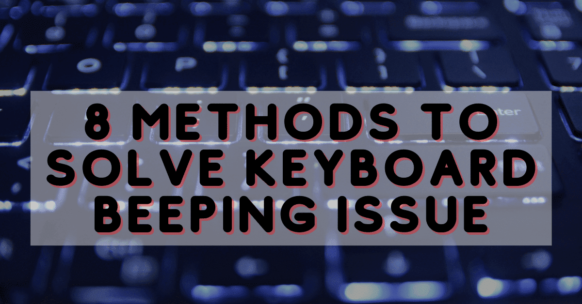 8-methods-to-fix-keyboard-beeping-when-keys-pressed-2022-keyboard