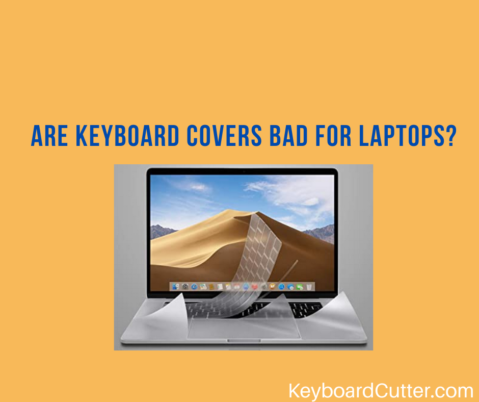 Are Keyboard Covers Bad For Laptops? (Truth Revealed!) Keyboard Cutter