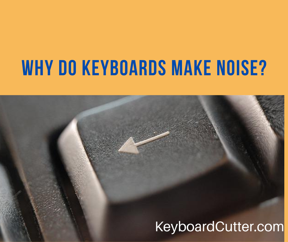 Why Do Keyboards Make Noise? (8 Ways To Silence Them!) Keyboard Cutter