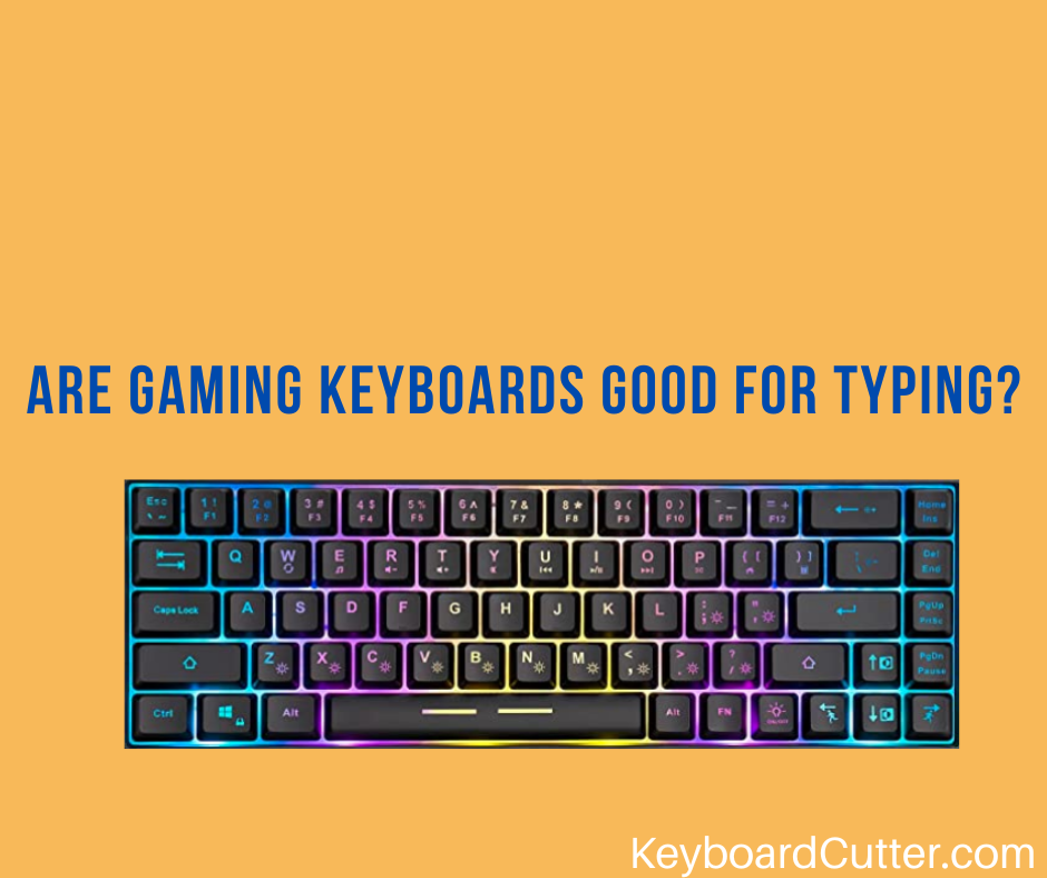 Are Gaming Keyboards Good For Typing? (3 Things To Consider