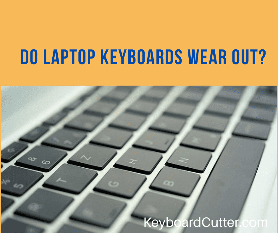 do-laptop-keyboards-wear-out-11-main-reasons-why-keyboard-cutter