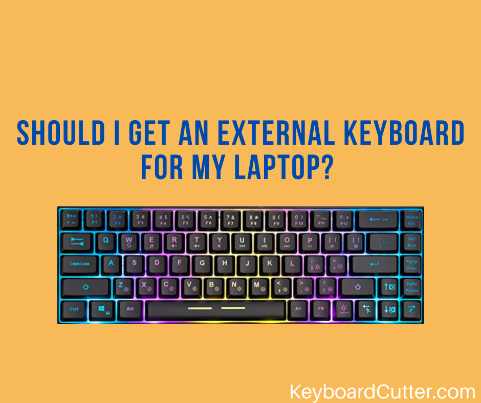 Should I Get An External Keyboard For My Laptop? (7 Reasons Why You