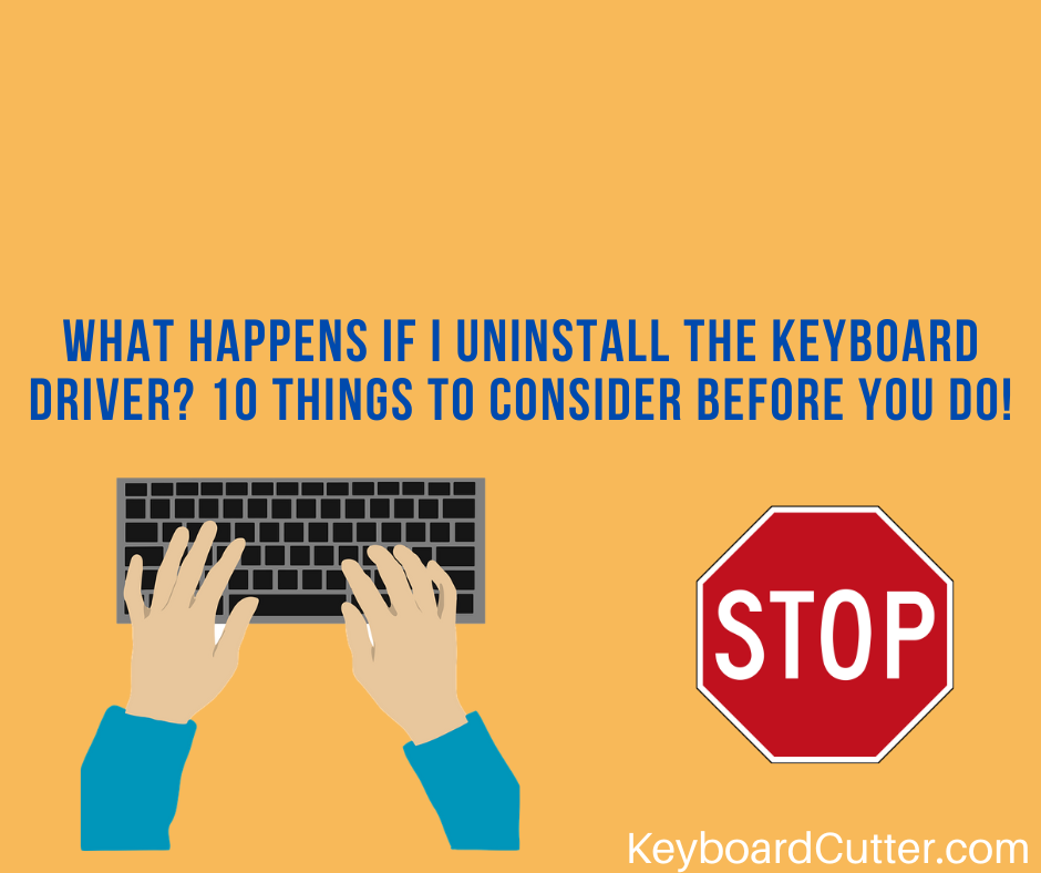 what-happens-if-i-uninstall-the-keyboard-driver-10-things-to-consider