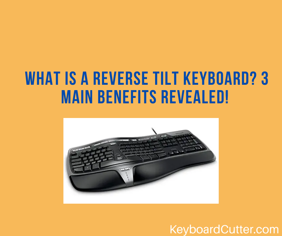 What Is A Reverse Tilt Keyboard? (3 Main Benefits Revealed!) - Keyboard ...
