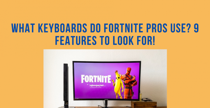 What Keyboards Do Fortnite Pros Use? (9 Features To Look For ...